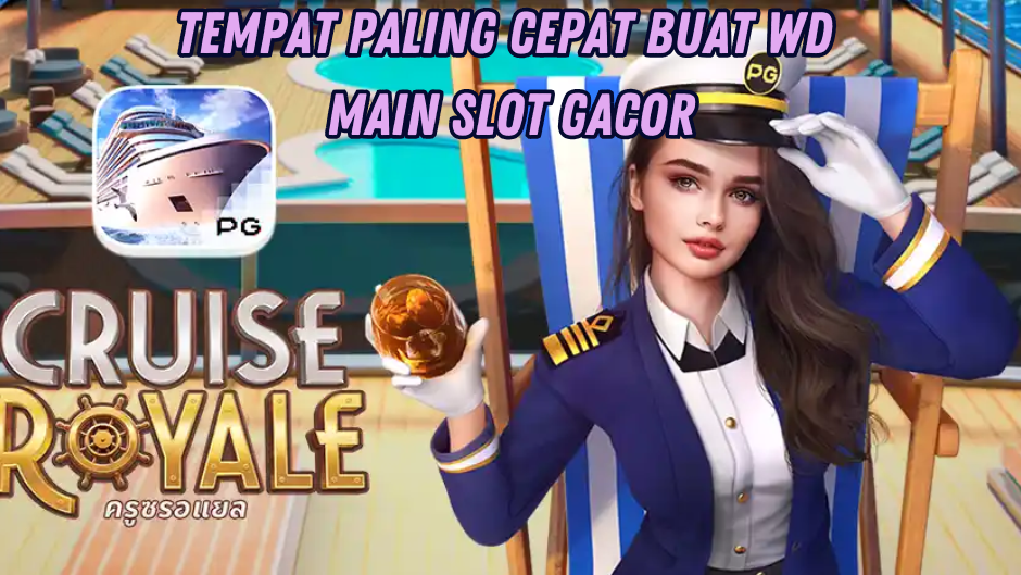 TIPS MUDAH WITHDRAW MAIN SLOT CRUISE ROYALE